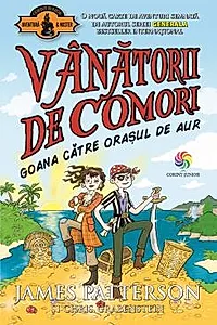 Goana catre orasul de aur - Seria Vanatorii de comori Vol. 5