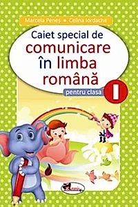 Caiet special comunicare in limba romana cls I (Elefantel)