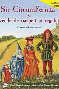 Sir CircumFerinta si zecile de oaspeti ai regelui. O aventura matematica