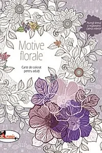 Motive florale. Carte de colorat pentru adulti