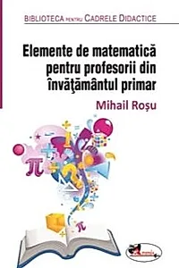 Elemente de matematica pentru profesorii din invatamantul primar. Editia a 2-a, revizuita