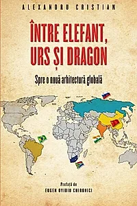 Între elefant, urs și dragon. Spre o nouă arhitectură globală
