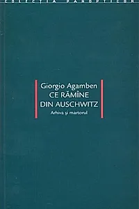 Ce rămîne din Auschwitz. Arhiva şi martorul