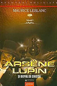 Arsène Lupin şi dopul de cristal (Vol. III)