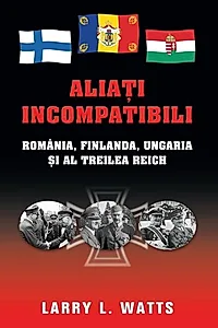 Aliaţi incompatibili. România, Finlanda, Ungaria şi al Treilea Reich