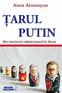 Țarul Putin. Din interiorul cultului puterii în Rusia