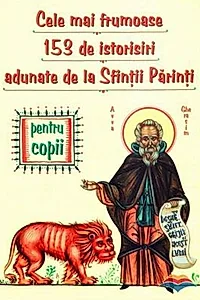 Cele mai frumoase 153 de istorisiri adunate de la Sfinţii Părinţi