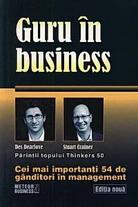 Guru în business. Cei mai importanţi 54 de gânditori în management