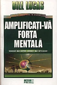 Amplificaţi-vă forţa mentală