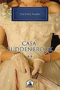 Casa Buddenbrook. Declinul unei familii (Vol. II)