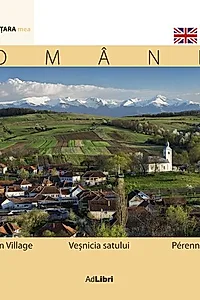 România. Veşnicia satului (ed. trilingvă)