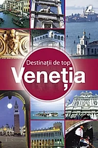 Destinaţii de top. Veneţia