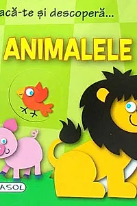 Joacă-te și descoperă... Animalele