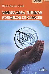 Vindecarea tuturor formelor de cancer