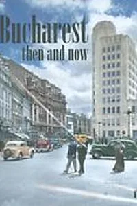 Bucharest then and now