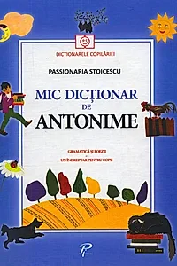 Mic dicționar de Antonime. Gramatică și poezii. Un îndreptar pentru copii