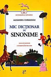 Mic dicționar de Sinonime. Gramatică și poezii. Un îndreptar pentru copii