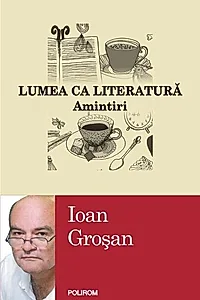 Lumea ca literatură. Amintiri
