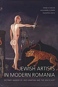 Jewish Artists in Modern Romania. Destinies Marked by Anti-Semitism and Holocaust