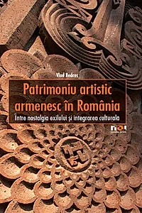 Patrimoniu artistic armenesc în România. Între nostalgia exilului şi integrarea culturală