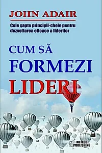 Cum să formezi lideri. Cele șapte principii cheie pentru dezvoltarea eficace a liderilor