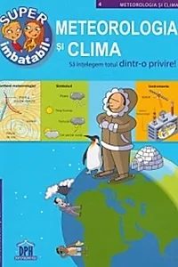 Super imbatabil. Meteorologia şi clima. Să înţelegem totul dintr-o privire
