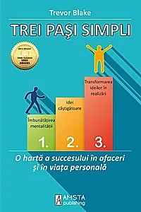 Trei pași simpli. O hartă a succesului în afaceri și în viața personală