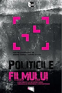 Politicile filmului. Contribuţii la interpretarea cinemaului românesc contemporan