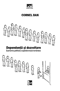 Dependență și dezvoltare. Economia politică a capitalismului românesc