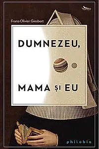 Dumnezeu, mama şi eu