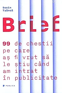 Brief. 99 de chestii pe care aș fi vrut să le știu când am intrat în publicitate