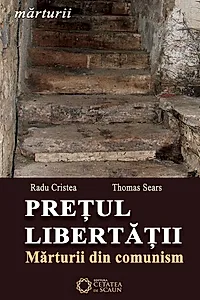 Prețul libertății. Mărturii din comunism