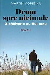 Drum spre niciunde. O călătorie cu fiul meu
