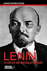 Lenin. O viaţă de revoluţionar