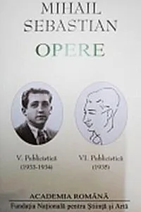 Mihail Sebastian. Opere (Vol. V+VI) Publicistică (1933-1935)