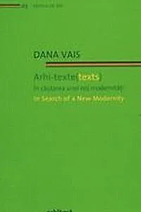 Arhi-texte (texts). În căutarea unei noi modernități / In search of a new modernity (Ediție bilingvă)