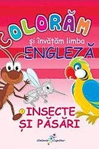 Colorăm şi învăţăm limba engleză. Nr.3. Insecte şi păsări
