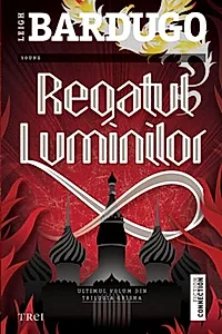 Regatul luminilor. Trilogia „Grisha” (Vol. 3)
