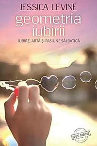 Geometria iubirii. Iubire, artă și pasiune sălbatică