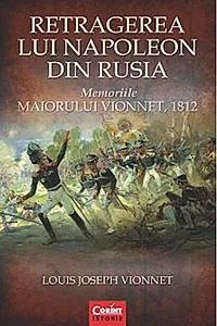 Retragerea lui Napoleon din Rusia. Memoriile Maiorului Vionnet, 1812