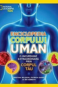 Enciclopedia corpului uman. O incursiune extraordinara prin corpul tau