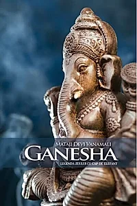 Ganesha. Legenda zeului cu cap de elefant