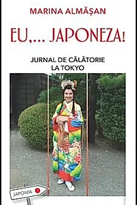 Eu,…japoneza! Jurnal de călătorie la Tokyo