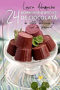 Bomboane şi biscuiti de ciocolată. 24 de reţete delicioase şi usor de preparat