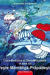 Luna-Betiluna și Dora-Minodora în țara lui Pește-Mămăligă-Prăpădește