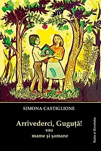 Arrivederci, Guguță! sau mame și șamane