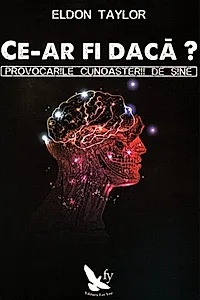 Ce-ar fi dacă? Provocările cunoașterii de sine