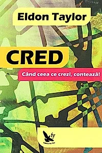 Cred. Când ceea ce crezi, contează!