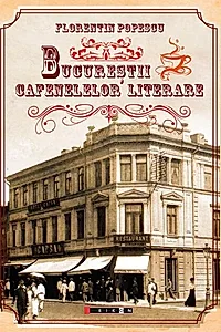 Bucureștii cafenelelor literare