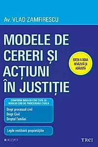 Modele de cereri şi acţiuni în justiţie (Ediţia a doua revăzută şi adăugită)